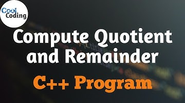 Program to Compute Quotient and Remainder | C++ Problem | Cool Coding |