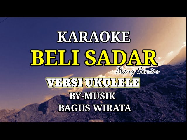 [ KARAOKE ] BELI SADAR-MANG SENIOR //COVER VERSI UKULELE (BY : BAGUS WIRATA) class=