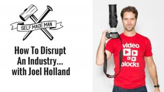 How To Disrupt An Industry… with Joel Holland
