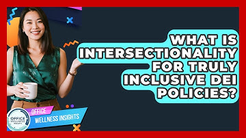 What Is Intersectionality For Truly Inclusive DEI Policies? - Office Wellness Insights