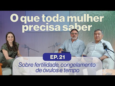 Fertilidade, congelamento de óvulos e tempo: o que toda mulher precisa saber | CrioTalk Ep #21