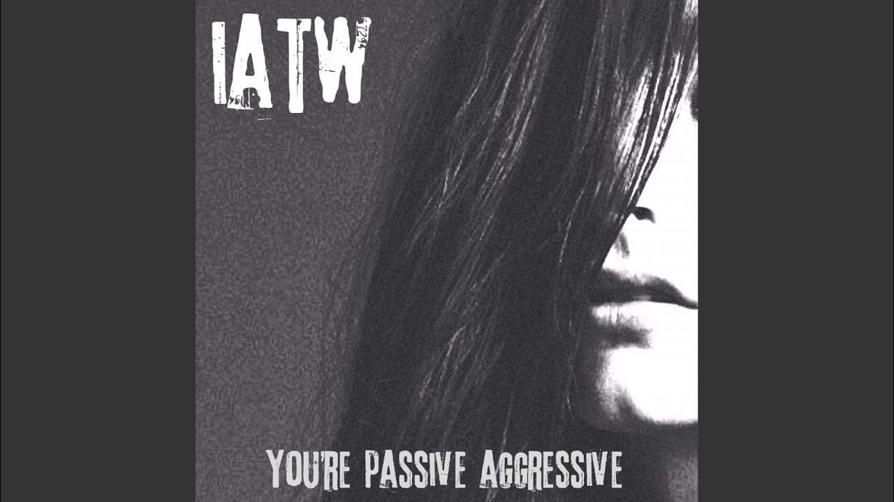 You Re Passive Aggressive Original Mix Youtube