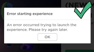 Fix error starting experience roblox an error occurred trying to launch the experience try again