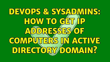 DevOps & SysAdmins: How to Get IP Addresses of Computers In Active Directory Domain?