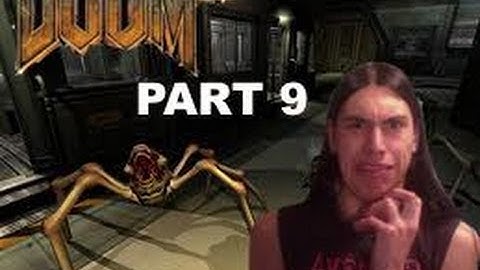 Doom 3 part 9:I FUCKING HATE SPIDERS!