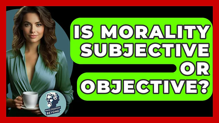 Is Morality Subjective Or Objective? - Philosophy Beyond