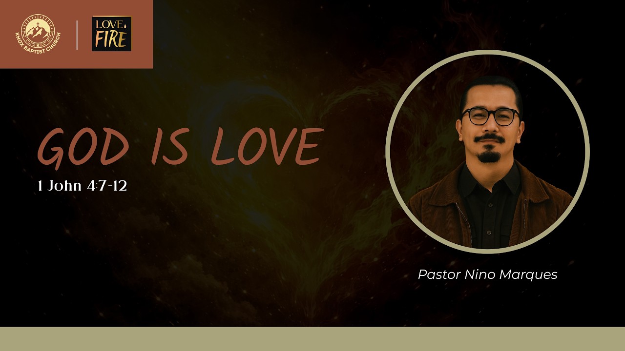 Love & Fire (God is Love - 1John 4:7-12) Pastor Nino Marques