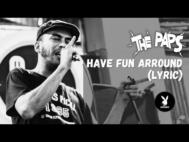 THE PAPS | HAVE FUN ARROUND | LYRIC MUSIC class=