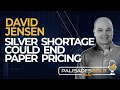 David Jensen: Silver Shortage Could End Paper Pricing