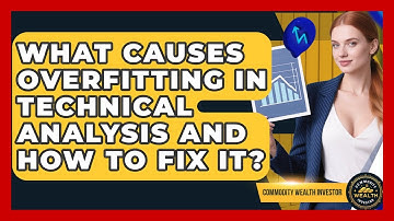 What Causes Overfitting In Technical Analysis And How To Fix It? - Commodity Wealth Investor