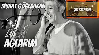 Murat Göğebakan - Ağlarım - By Radyo Şerefem Resimi