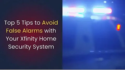 Top 5 Tips to Avoid False Alarms with Comcast Xfinity Home Security Systems
