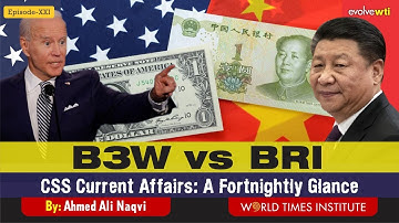 B3W vs BRI | CSS Current Affairs | A Fortnightly Glance | Ep 21 | Ahmed Ali Naqvi | WTI