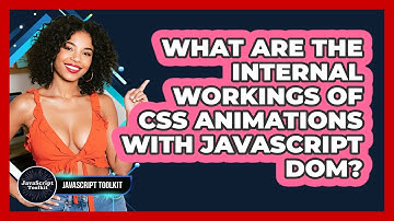 What Are The Internal Workings Of CSS Animations With JavaScript DOM? - JavaScript Toolkit