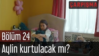 Çarpışma 24. Bölüm (Final)  Aylin Kurtulacak mı?