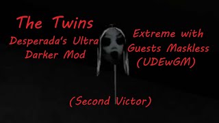 The Twins (Desperada's Ultra Darker Mod) - Extreme with Guests Maskless (UDEwGM) (2nd Victor)