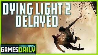 Dying Light 2 Delayed - Kinda Funny Games Daily 01.20.20