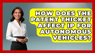 How Does The Patent Thicket Affect IP For Autonomous Vehicles? - AI and Technology Law