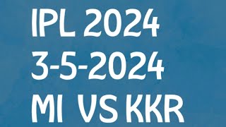 IPL 2024, MI VS KKR ,3-5-2024