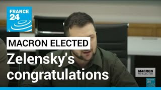 Zelensky congratulates 'true friend of Ukraine' Macron on re-election • FRANCE 24 English