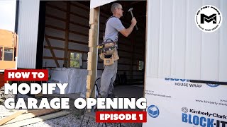 How To Modify A Garage Door Opening | Post Frame Barndominium Structure | Episode 1