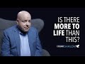 Jonathan bernis  is there more to life than this