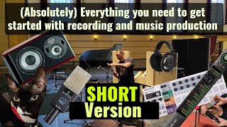 (Absolutely) Everything you need to get started with Recording and Music Production (SHORT Version)