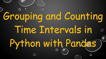 Grouping and Counting Time Intervals in Python with Pandas