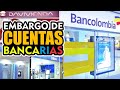 EMBARGO DE CUENTAS BANCARIAS COLOMBIA