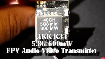 AKK K33 5.8G 600mW FPV Audio Video Transmitter - Unboxing and Test