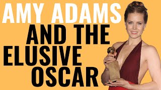 Amy Adams and the Elusive Oscar | Why She's Never Won