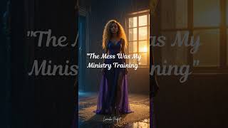 The Mess Was My Ministry Training