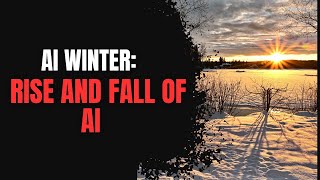 AI Winter : The Rise and Fall of Artificial Intelligence