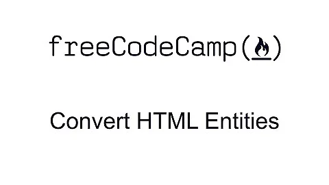 Convert HTML Entities - Intermediate Algorithm Scripting - Free Code Camp