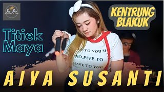 AIYA SUSANTI - TITIEK MAYA | KENTRUNG BLAKUK