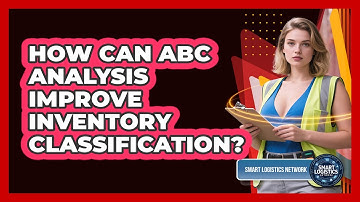 How Can ABC Analysis Improve Inventory Classification? - Smart Logistics Network