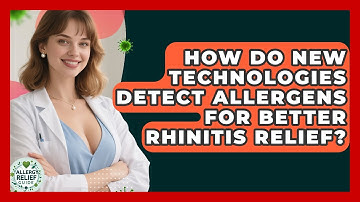 How Do New Technologies Detect Allergens For Better Rhinitis Relief? - Allergy Relief Guide