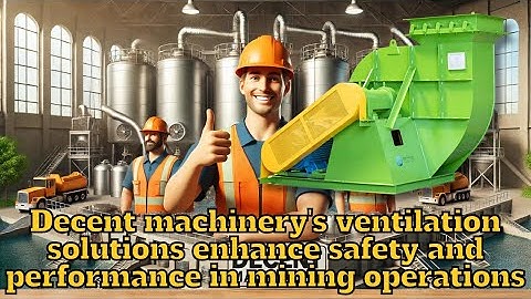 How do decent machinery ventilation solutions enhance safety and performance in mining operations?