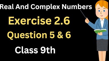 Exercise 2.6 Question 5 & 6 ||9th class maths || Real And Complex Numbers