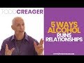 Five ways alcohol ruins relationships  expert todd creager