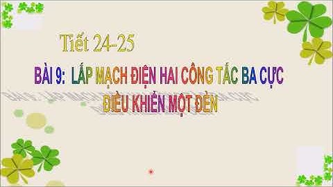 Công nghệ 9- Bài 9: Mạch điện 2 CT 3 cực điều khiển 1 đèn