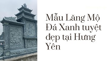 Khu Lăng Mộ Đá Xanh Rêu Tuyệt Đẹp Tại Hưng Yên | Đá mỹ nghệ Hiếu Đức