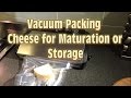 Vacuum Packing Cheese for Maturation or Storage