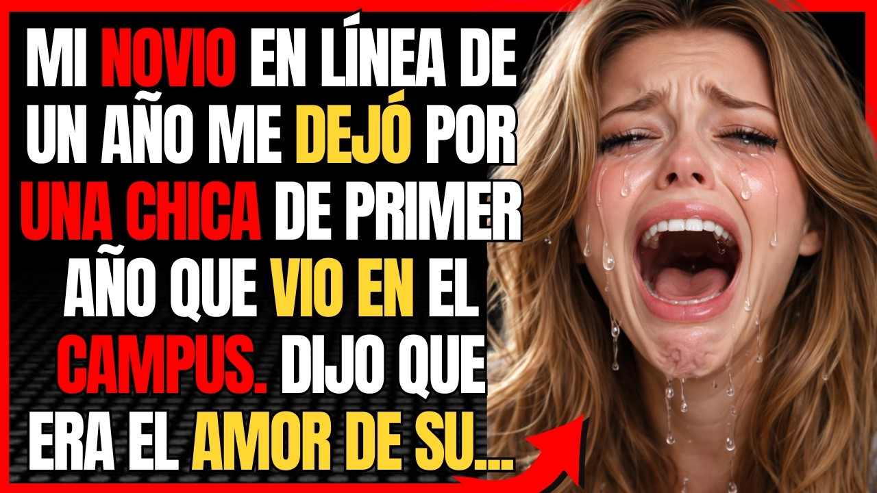 Mi novio en línea de un año me dejó por una chica de primer año que vio en el campus. Dijo que era..