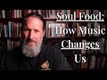 Soul food how music changes us