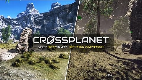 CrossPlanet - Old vs New Graphics - Unity URP vs HDRP