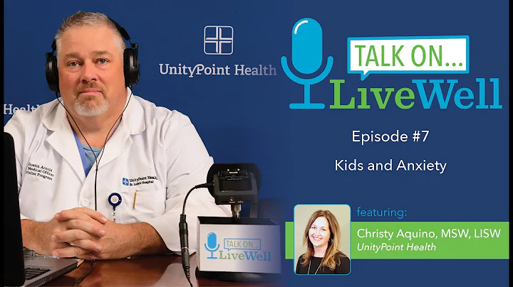 Ep. 7 - LiveWell Talk On...Kids and Anxiety (Chris...
