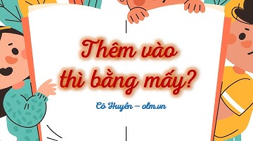 Thêm vào thì bằng mấy? - Toán lớp 1 (Kết nối TT với cuộc sống) [OLM.VN]