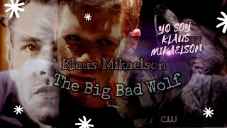 Klaus Mikaelson || The Big Bad Wolf/ El gran lobo malo Sub. Español.