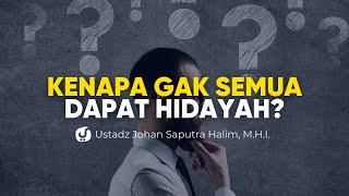 Kenapa Ada yang Dapat Hidayah dan Ada yang Tersesat? - Ustadz Johan Saputra Halim, M.H.I.